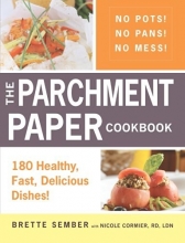 Cover art for The Parchment Paper Cookbook: 180 Healthy, Fast, Delicious Dishes!