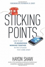 Cover art for Sticking Points: How to Get 4 Generations Working Together in the 12 Places They Come Apart