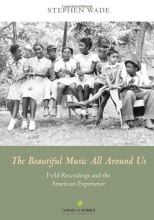 Cover art for The Beautiful Music All Around Us: Field Recordings and the American Experience (Music in American Life)