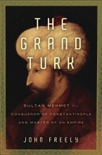 Cover art for The Grand Turk: Sultan Mehmet II-Conqueror of Constantinople and Master of an Empire