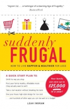 Cover art for Suddenly Frugal: How to Live Happier and Healthier for Less