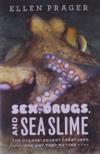 Cover art for Sex, Drugs, and Sea Slime: The Ocean's Oddest Creatures