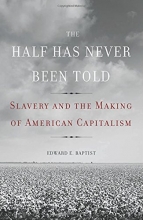 Cover art for The Half Has Never Been Told: Slavery and the Making of American Capitalism