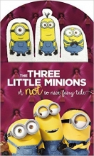Cover art for The Three Little Minions, A Not So Nice Fairy Tale (Board book)