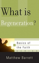 Cover art for What Is Regeneration? (Basics of the Faith)