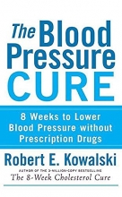 Cover art for The Blood Pressure Cure: 8 Weeks to Lower Blood Pressure without Prescription Drugs