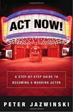 Cover art for Act Now!: A Step-By-Step Guide on How to Become a Working Actor