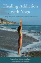 Cover art for Healing Addiction with Yoga: A Yoga Program for People in 12-Step Recovery