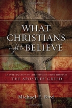 Cover art for What Christians Ought to Believe: An Introduction to Christian Doctrine Through the Apostles' Creed