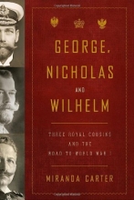 Cover art for George, Nicholas and Wilhelm: Three Royal Cousins and the Road to World War I