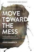 Cover art for Move Toward the Mess: The Ultimate Fix for a Boring Christian Life