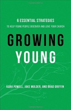 Cover art for Growing Young: Six Essential Strategies to Help Young People Discover and Love Your Church