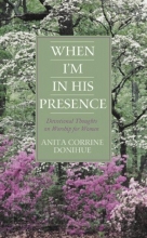 Cover art for When I'm in His Presence: Devotional Thoughts on Worship for Women (Inspirational Library)