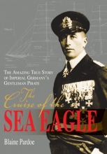 Cover art for The Cruise of the Sea Eagle: The Amazing True Story of Imperial Germany's Gentleman Pirate