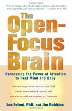 Cover art for The Open-Focus Brain: Harnessing the Power of Attention to Heal Mind and Body