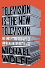 Cover art for Television Is the New Television: The Unexpected Triumph of Old Media in the Digital Age