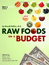 Cover art for Raw Foods on a Budget: The Ultimate Program and Workbook to Enjoying a Budget-loving, Plant-based Lifestyle (Black and White Edition)