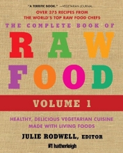 Cover art for The Complete Book of Raw Food, Volume 1: Healthy, Delicious Vegetarian Cuisine Made with Living Foods (The Complete Book of Raw Food Series)