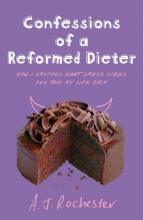 Cover art for Confessions of a Reformed Dieter: How I Dropped Eight Dress Sizes and Took My Life Back