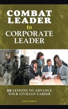 Cover art for Combat Leader to Corporate Leader: 20 Lessons to Advance Your Civilian Career