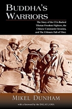 Cover art for Buddha's Warriors: The Story of the CIA-Backed Tibetan Freedom Fighters, the Chinese Communist Invasion, and the Ultimate Fall of Tibet