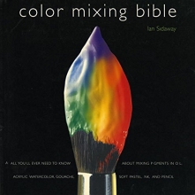 Cover art for Color Mixing Bible: All You'll Ever Need to Know About Mixing Pigments in Oil, Acrylic, Watercolor, Gouache, Soft Pastel, Pencil, and Ink