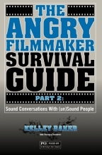 Cover art for The Angry Filmmaker Survival Guide Part 2: Sound Conversations With (un)Sound People
