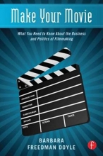 Cover art for Make Your Movie: What You Need to Know About the Business and Politics of Filmmaking