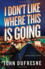 Cover art for I Don't Like Where This Is Going: A Wylie Coyote Novel