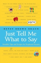 Cover art for Just Tell Me What to Say: Sensible Tips and Scripts for Perplexed Parents