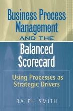 Cover art for : Business Process Management and the Balanced Scorecard : Focusing Processes on Strategic Drivers