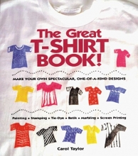 Cover art for The Great T-Shirt Book: Make Your Own Spectacular, One-Of-A-Kind Designs