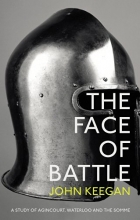 Cover art for The Face Of Battle: A Study of Agincourt, Waterloo and the Somme