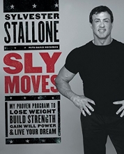 Cover art for Sly Moves: My Proven Program to Lose Weight, Build Strength, Gain Will Power, and Live your Dream