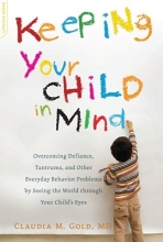 Cover art for Keeping Your Child in Mind: Overcoming Defiance, Tantrums, and Other Everyday Behavior Problems by Seeing the World through Your Child's Eyes (A Merloyd Lawrence Book)