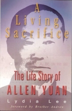 Cover art for A Living Sacrifice : The Biography of Allen Yuan