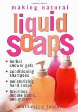 Cover art for Making Natural Liquid Soaps: Herbal Shower Gels / Conditioning Shampoos / Moisturizing Hand Soaps