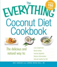 Cover art for The Everything Coconut Diet Cookbook: The delicious and natural way to, lose weight fast, boost energy, improve digestion, reduce inflammation and get healthy for life (Everything Series)