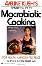 Cover art for Aveline Kushi's Complete Guide to Macrobiotic Cooking: For Health, Harmony, and Peace