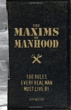 Cover art for The Maxims of Manhood: 100 Rules Every Real Man Must Live By