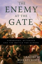 Cover art for The Enemy at the Gate: Habsburgs, Ottomans, and the Battle for Europe