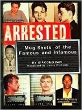 Cover art for Arrested: Mugshots Of The Famous And Infamous