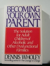Cover art for Becoming Your Own Parent:  The Solution for Adult Children of Alcoholic and Other Dysfunctional Families