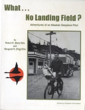 Cover art for What ... no landing field?: Adventures of an Alaskan seaplane pilot