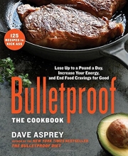 Cover art for Bulletproof: The Cookbook: Lose Up to a Pound a Day, Increase Your Energy, and End Food Cravings for Good