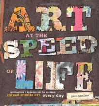 Cover art for Art at the Speed of Life: motivation + inspiration for making mixed-media art every day