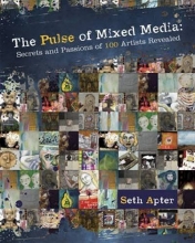 Cover art for The Pulse of Mixed Media: Secrets and Passions of 100 Artists Revealed
