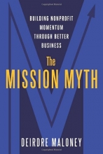 Cover art for The Mission Myth: Building Nonprofit Momentum Through Better Business