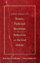 Cover art for Reason, Faith, and Revolution: Reflections on the God Debate (The Terry Lectures Series)