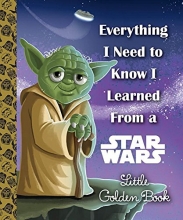 Cover art for Everything I Need to Know I Learned From a Star Wars Little Golden Book (Star Wars)